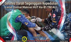 Setetes Darah Segenggam Kepedulian Lanal Dumai Maknai HUT Ke-81 TNI AL Setetes Darah Segenggam Kepedulian Lanal Dumai Maknai HUT Ke-81 TNI AL